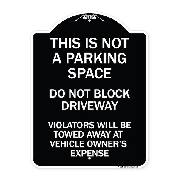 Signmission This Is Not A Parking Space Do Not Block Driveway Violators Towed Away at Vehicle Own, BW-1824-22812 A-DES-BW-1824-22812 - main